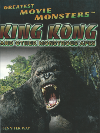Greatest Movie Monsters: King Kong and Other Monstrous Apes