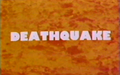 International "Deathquake" title card